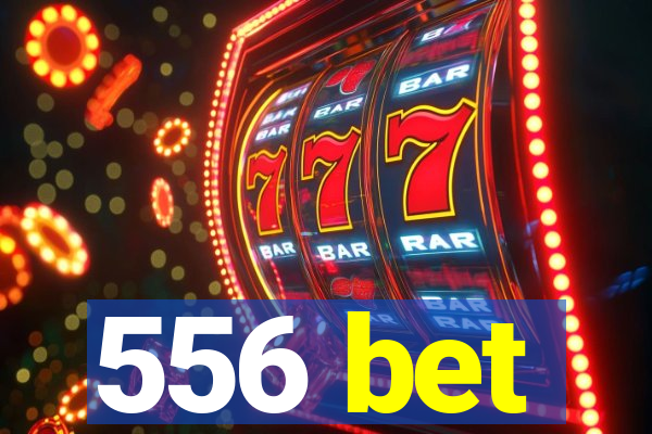 556 bet